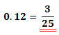 0.12 in the form of fraction is 3/25