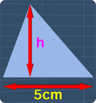 a triangle with the base of 5cm and height h