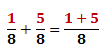 Add the fractions to get (1+5)/8