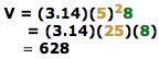 V = (3.14)(5)squared multiplied by 8. Ans: 628