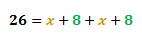 the equation, 26 = x + 8 + x + 8