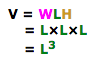 V=WLH =LxLxL L to the power of 3=