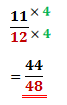 multiplying numerator and denominator of 11/12 with 4