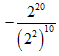 -2^20/(2^2)^10